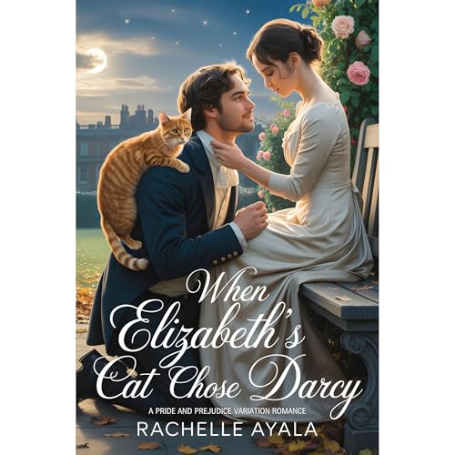 When Elizabeth’s Cat Chose Darcy by Rachelle Ayala