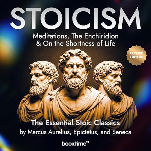Stoicism: Meditations, The Enchiridion & On the Shortness of Life
