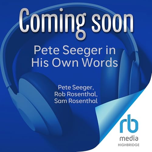 Pete Seeger in His Own Words