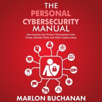 Personal Cybersecurity Manual: How Anyone Can Protect Themselves from Fraud, Identity Theft, and Other Cybercrimes - Marlon Buchanan by Unknown