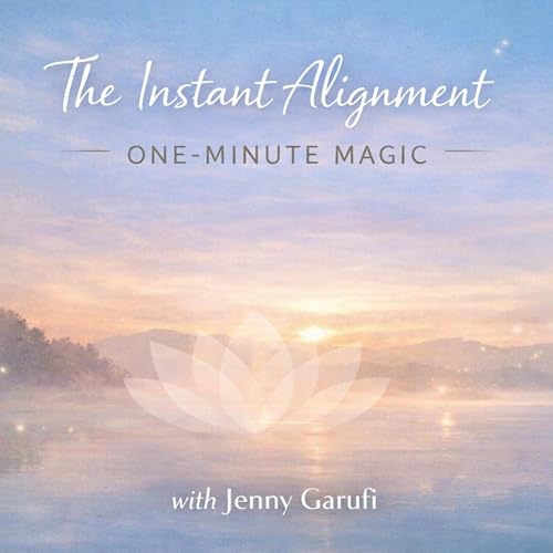 The Instant Alignment: 1 Minute Magic by Jenny Garufi