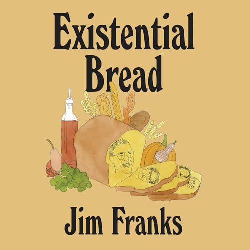 Existential Bread by Jim Franks