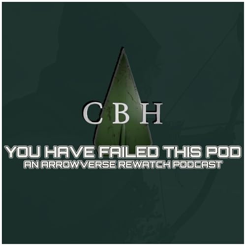 You Have Failed This Pod: An Arrowverse Rewatch Podcast by Comic Book Hunters