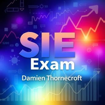 SIE Exam: Your Pathway to Success: 'Unlock your SIE Exam success with dynamic audio lessons crafted for peak test performance!' - Damien Thornecroft by Unknown