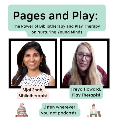 Pages & Play: The Power of Bibliotherapy and Play Therapy on Young Minds by Bijal Shah & Freya Howard