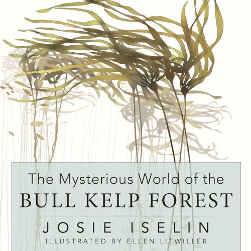# 122 Help Kelp: The Mysterious World of the Bull Kelp Forest with Josie Iselin by Unknown