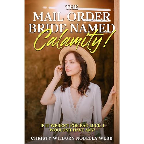 The Mail Order Bride Named Calamity! by Christy Wilburn Nobella Webb