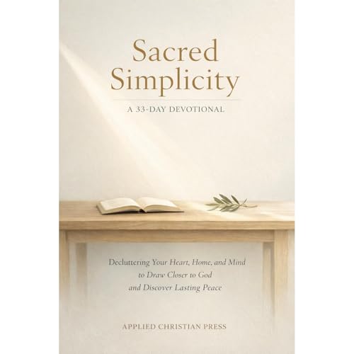 Sacred Simplicity: A 33-Day Devotional by Applied Christian Press Devotionals