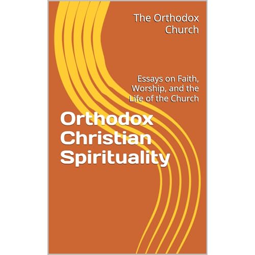 Orthodox Christian Spirituality by The Orthodox Church
