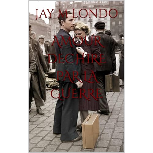 AMOUR DECHIRE PAR LA GUERRE by JAY M LONDO