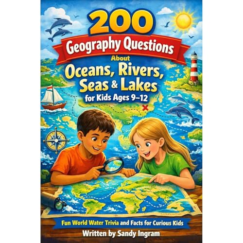 200 Geography Questions About Oceans, Rivers, Seas & Lakes for Kids Ages 9–12