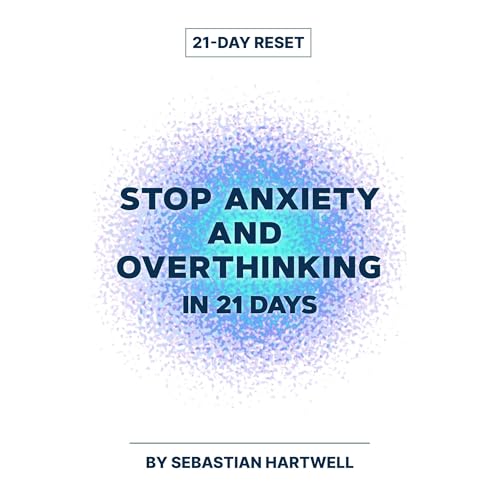 Stop Anxiety and Overthinking in 21 Days