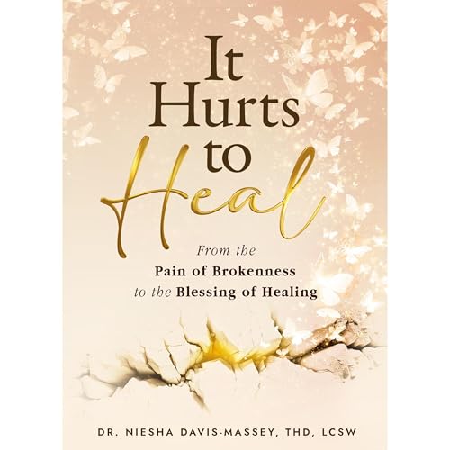 It Hurts to Heal by Dr. Niesha Davis-Massey ThD LCSW
