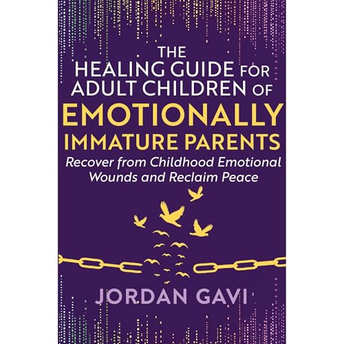 The Healing Guide for Adult Children of Emotionally Immature Parents