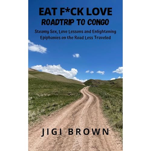 Eat F*ck Love: Road Trip to Congo