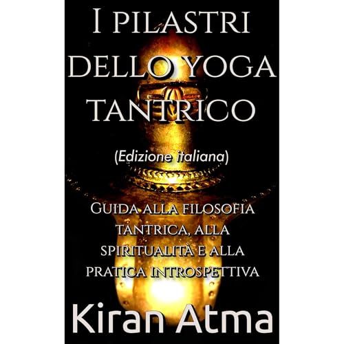 I pilastri dello yoga tantrico by Kiran Atma
