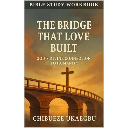 THE BRIDGE THAT LOVE BUILT - BIBLE STUDY WORKBOOK