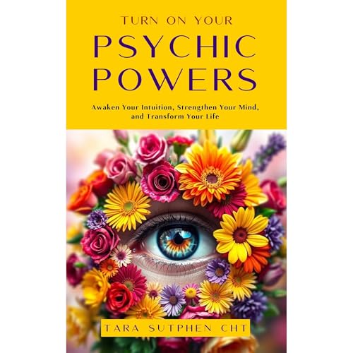 Turn On Your Psychic Powers by Tara Sutphen