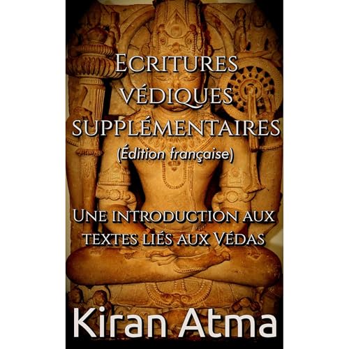 Ecritures védiques supplémentaires by Kiran Atma