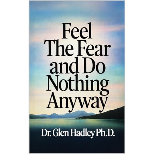 Feel The Fear and Do Nothing Anyway