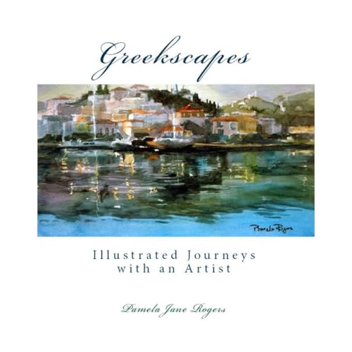 GREEKSCAPES Illustrated: Journeys with an Artist by Pamela Jane Rogers