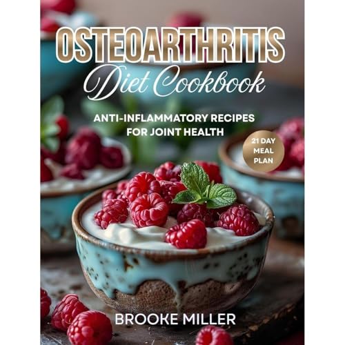 OSTEOARTHRITIS DIET COOKBOOK by Brooke Miller