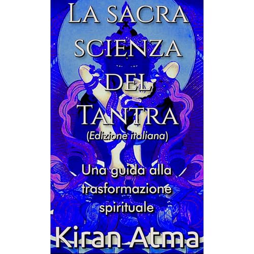 La sacra scienza del Tantra by Kiran Atma