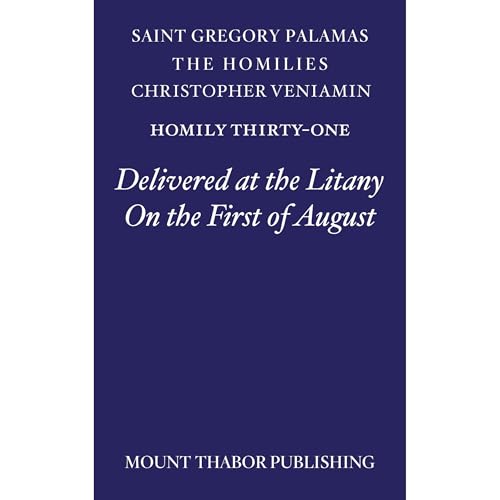 Homily Thirty-One "Delivered at the Litany On the First of August" by St. Gregory Palamas