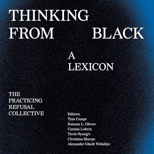 Thinking From Black: A Lexicon by Practicing Refusal Collective