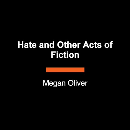 Hate and Other Acts of Fiction by Megan Oliver
