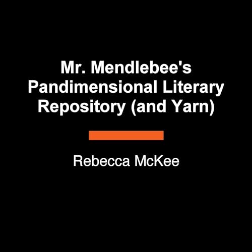 Mr. Mendlebee's Pandimensional Literary Repository (and Yarn) by Rebecca McKee