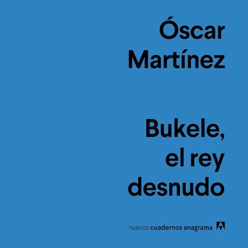Bukele, el rey desnudo by Óscar Martínez