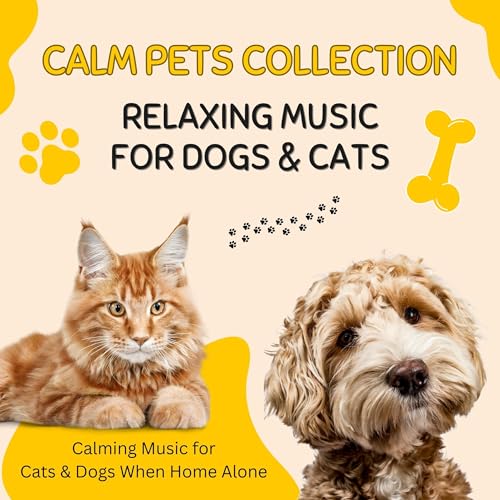 CALM PETS COLLECTION: Relaxing Music for Dogs & Cats - Calming Music for Cats & Dogs When Home Alone
