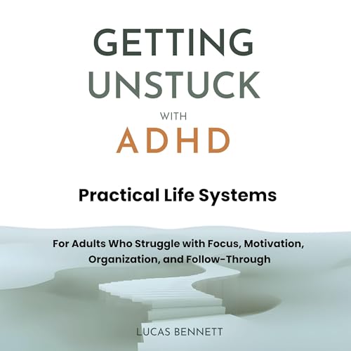 Getting Unstuck with ADHD by Lucas Bennett
