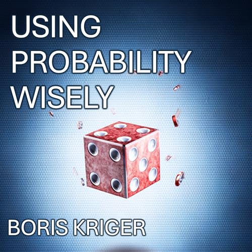 Using Probability Wisely by Boris Kriger
