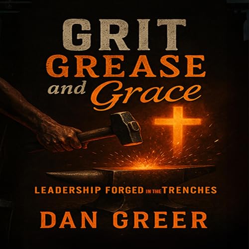 Grit, Grease, & Grace by Dan Greer