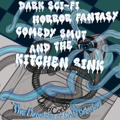 Dark Sci-fi Horror Fantasy Comedy Smut and the Kitchen Sink