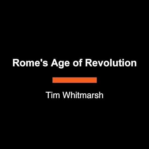 Rome's Age of Revolution by Tim Whitmarsh