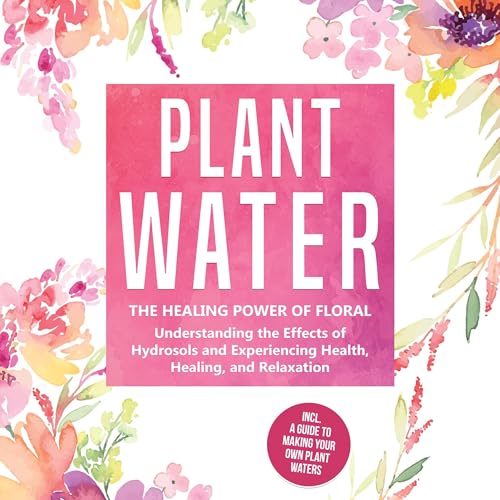 Plant Water - The Healing Power of Floral Souls