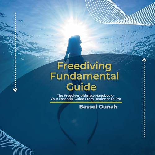 Freediving Fundamental Guide: The Freediver's Ultimate Handbook by Bassel Ounah