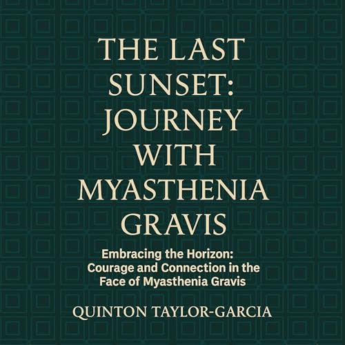The Last Sunset: Journey with Myasthenia Gravis