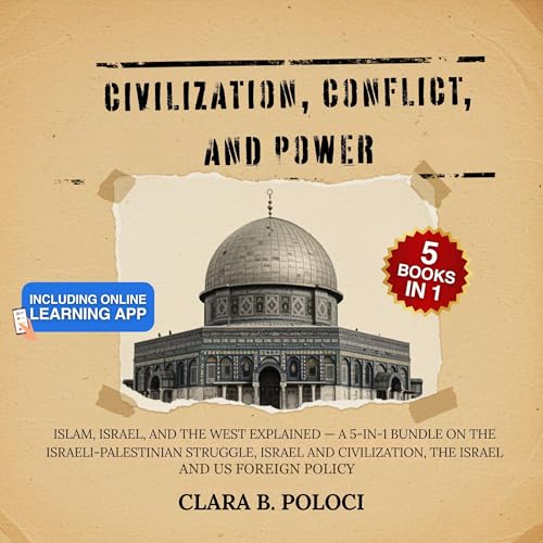 Civilization, Conflict, and Power: Islam, Israel, and the West Explained