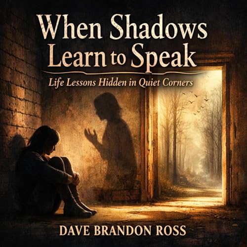 When Shadows Learn to Speak by DAVE BRANDON ROSS