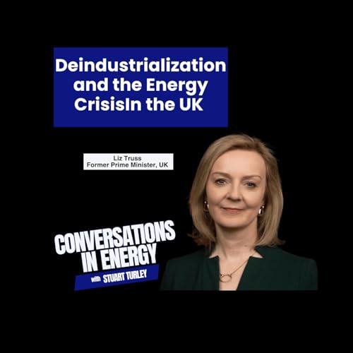 Deindustrialization and the Energy Crisis - Former Prime Minister Liz Truss stops by The Energy News Beat Podcast by Unknown