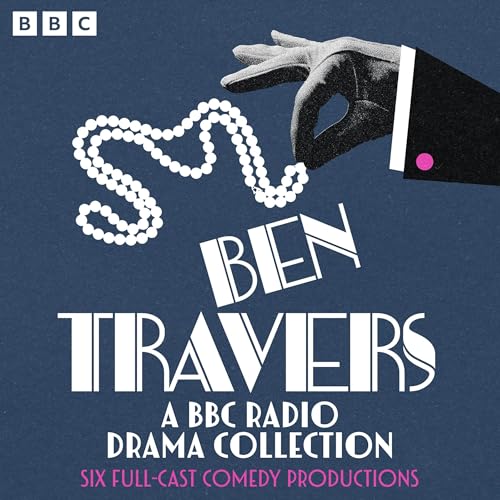 Ben Travers: A BBC Radio Drama Collection