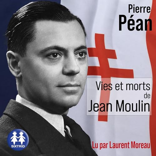 Vies et morts de Jean Moulin