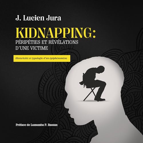 Kidnapping: Péripéties et révélations d’une victime by Joseph Lucien Jura
