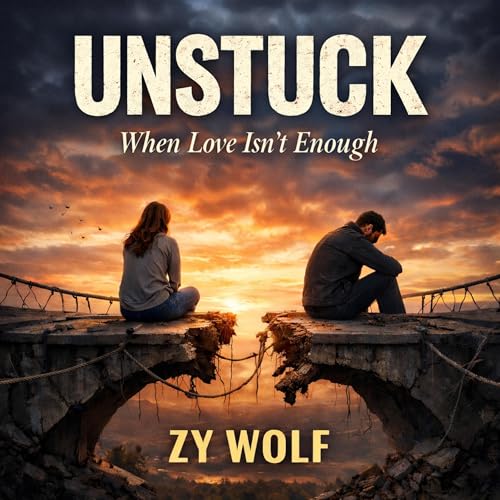 Unstuck: When Love Isn't Enough by Zy Wolf