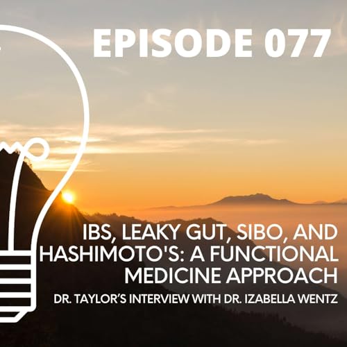 077 - IBS, Leaky Gut, SIBO, and Hashimoto's: A Functional Medicine Approach w/ Dr. Izabella Wentz