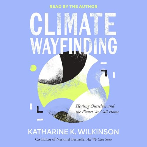 Climate Wayfinding by Katharine K. Wilkinson